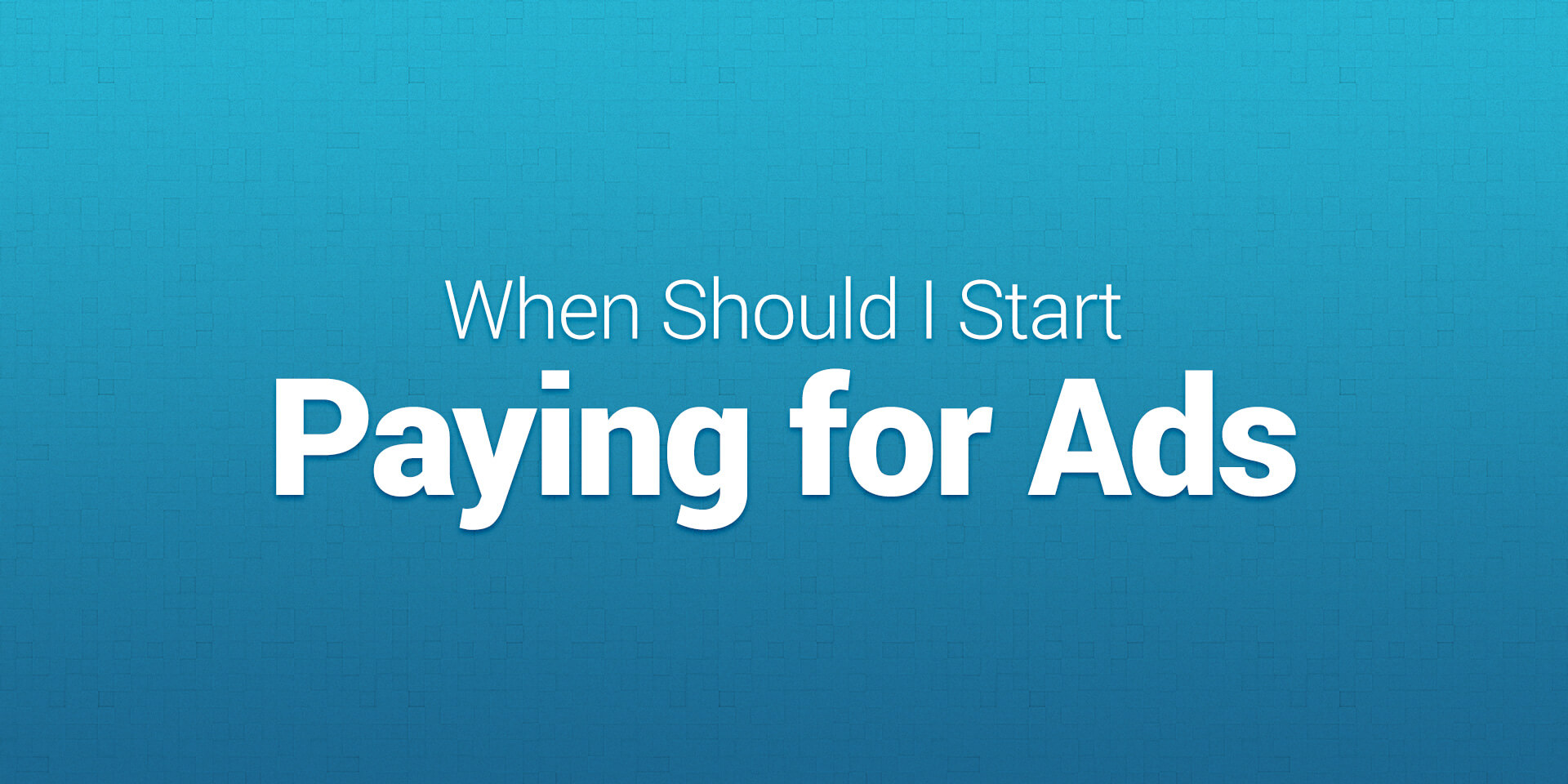 When should I start paying for ads?